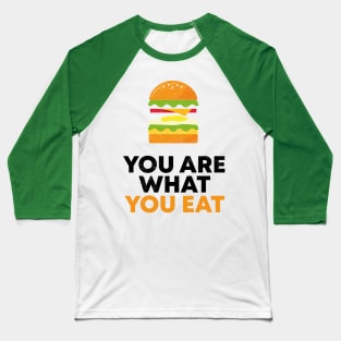 YOU ARE WHAT YOU EAT Baseball T-Shirt